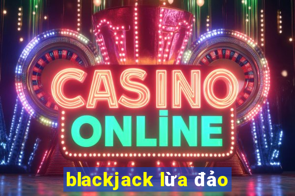 blackjack lừa đảo