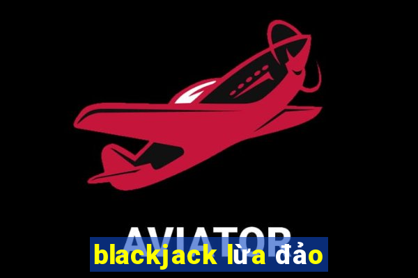 blackjack lừa đảo