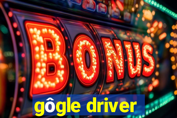 gôgle driver