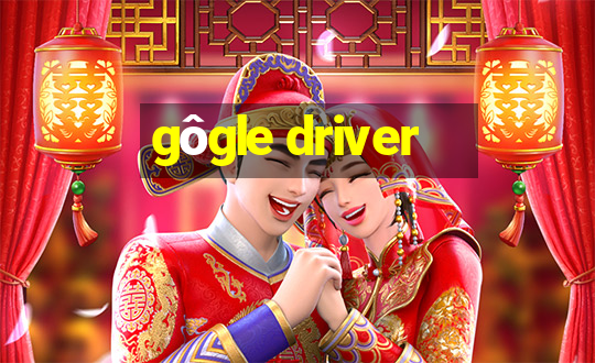 gôgle driver