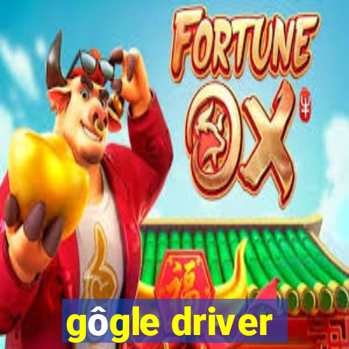 gôgle driver