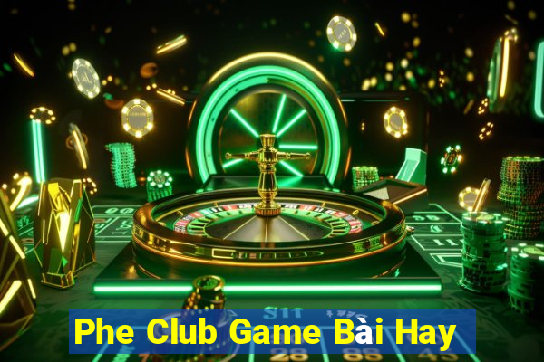 Phe Club Game Bài Hay