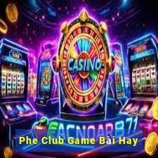 Phe Club Game Bài Hay