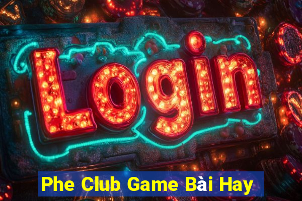 Phe Club Game Bài Hay