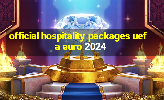 official hospitality packages uefa euro 2024