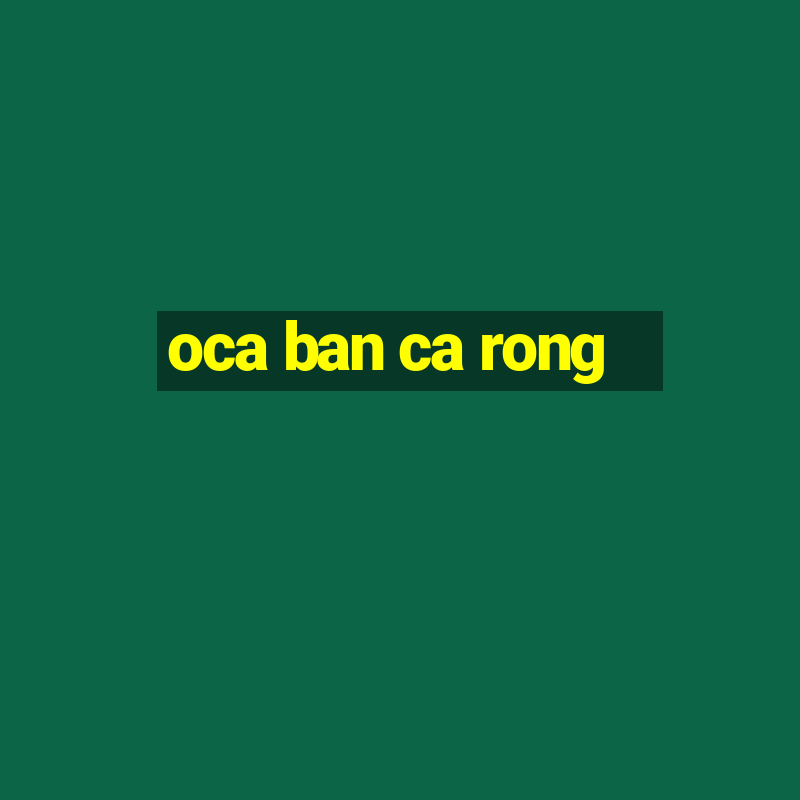 oca ban ca rong