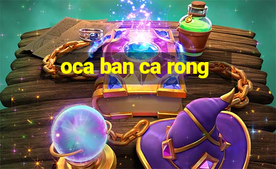 oca ban ca rong