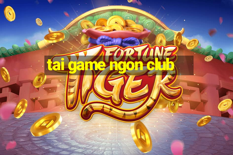 tai game ngon club