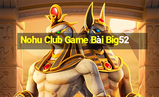 Nohu Club Game Bài Big52