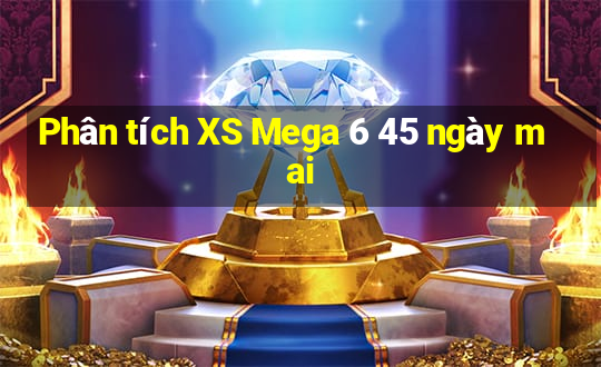 Phân tích XS Mega 6 45 ngày mai