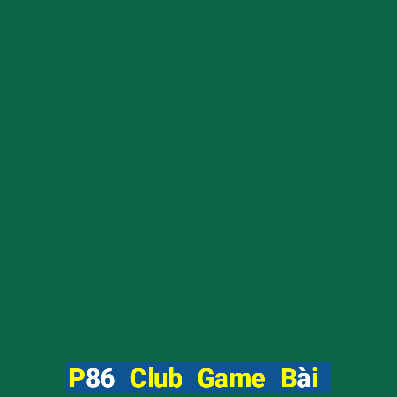 P86 Club Game Bài 3 Cây Đổi Thưởng