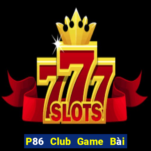 P86 Club Game Bài 3 Cây Đổi Thưởng