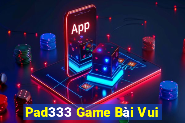 Pad333 Game Bài Vui