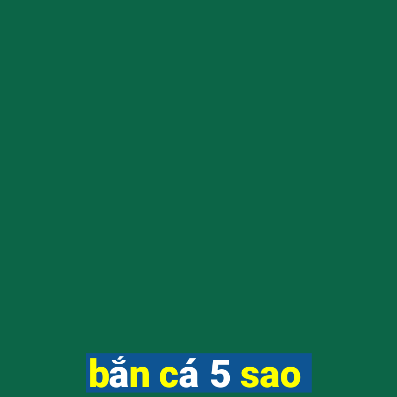 bắn cá 5 sao