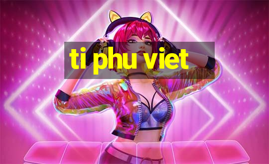 ti phu viet