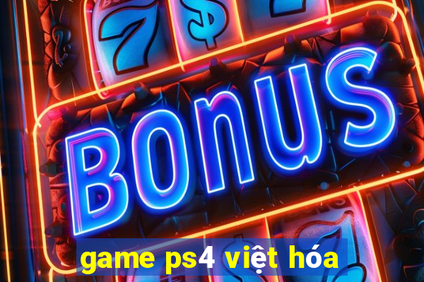 game ps4 việt hóa