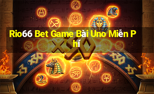 Rio66 Bet Game Bài Uno Miễn Phí