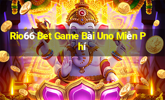 Rio66 Bet Game Bài Uno Miễn Phí