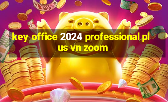 key office 2024 professional plus vn zoom