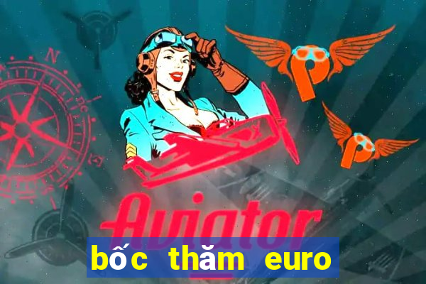 bốc thăm euro 2024 âm thanh lạ