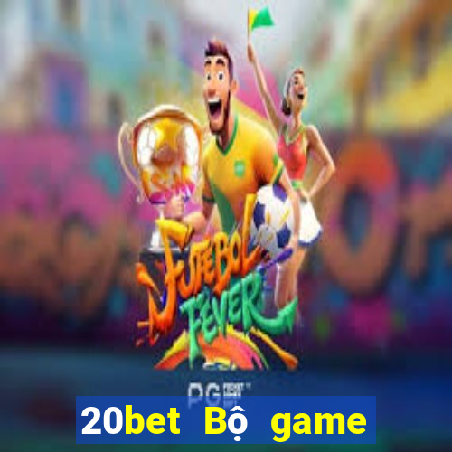 20bet Bộ game bài sáng tạo