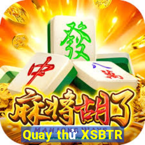 Quay thử XSBTR