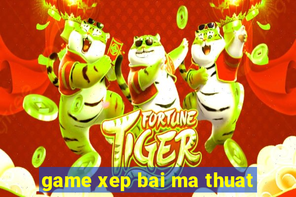 game xep bai ma thuat