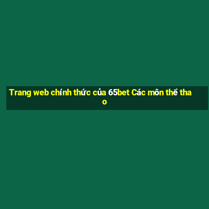 Trang web chính thức của 65bet Các môn thể thao