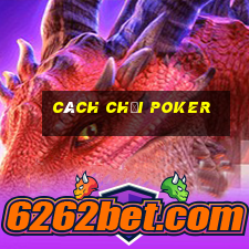 cách chơi poker