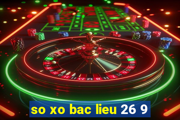 so xo bac lieu 26 9