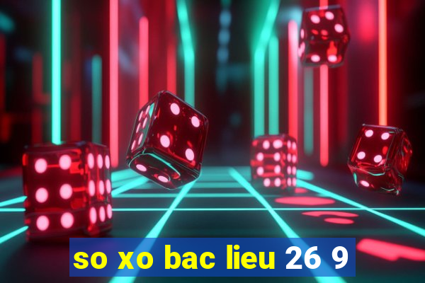 so xo bac lieu 26 9