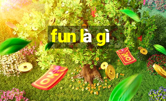 fun là gì