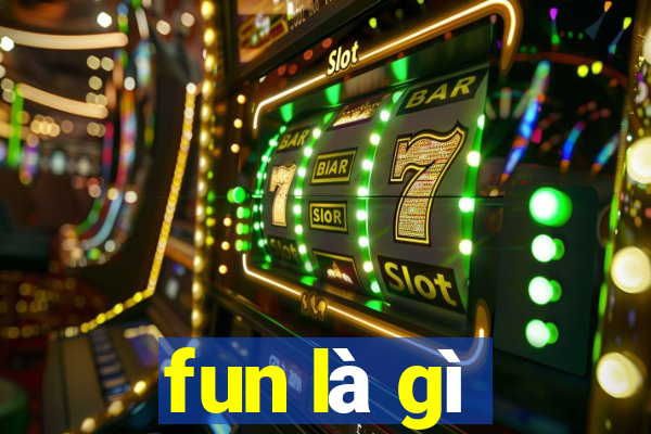 fun là gì