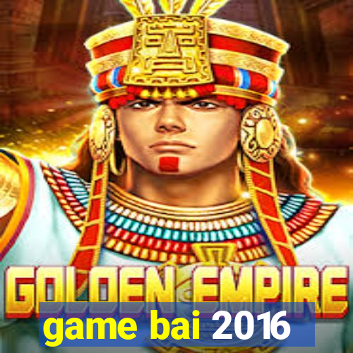 game bai 2016