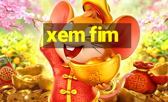 xem fim