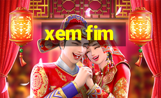 xem fim