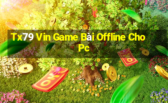 Tx79 Vin Game Bài Offline Cho Pc