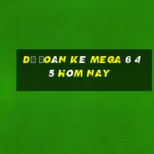 Dự Đoán kê MEGA 6 45 hôm nay