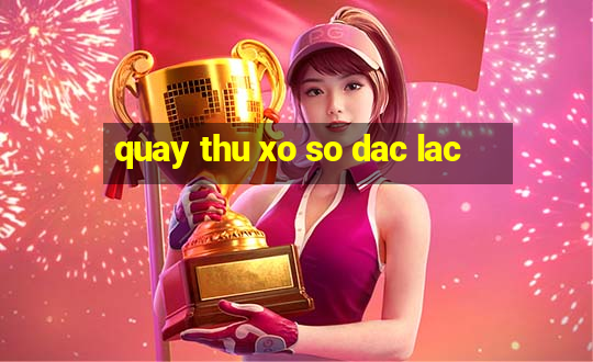 quay thu xo so dac lac