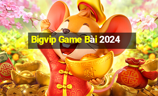 Bigvip Game Bài 2024