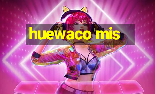 huewaco mis