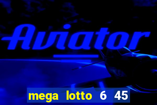 mega lotto 6 45 result history