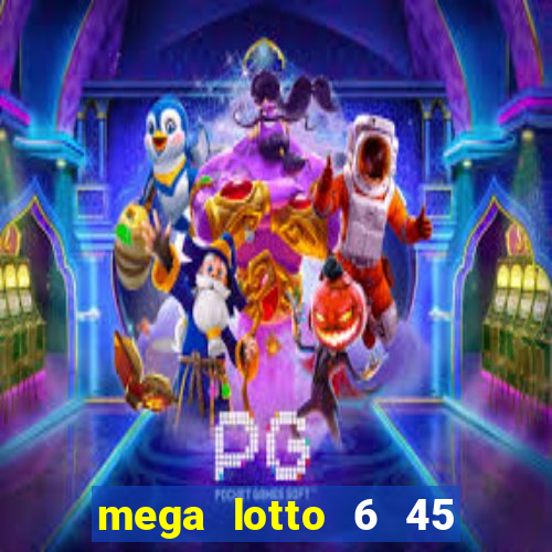 mega lotto 6 45 result history