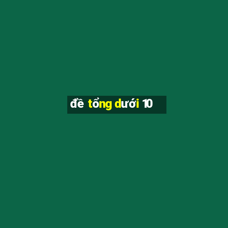 đề tổng dưới 10