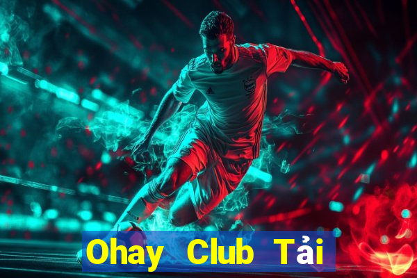 Ohay Club Tải Game Bài Nhất Vip