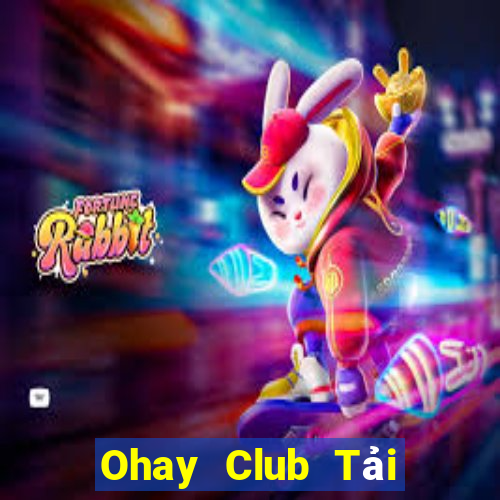 Ohay Club Tải Game Bài Nhất Vip