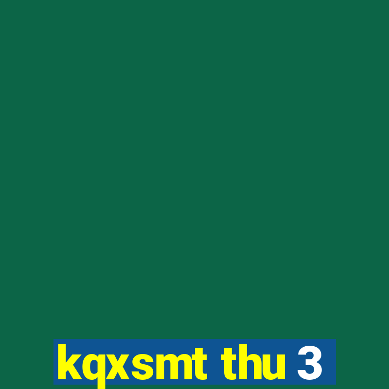 kqxsmt thu 3