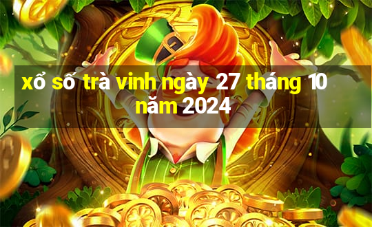 xổ số trà vinh ngày 27 tháng 10 năm 2024