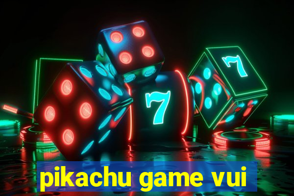 pikachu game vui