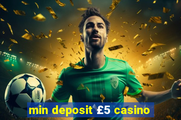 min deposit £5 casino